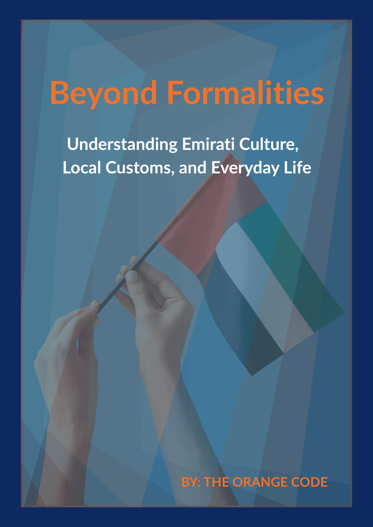Beyond Formalities e-guide cover by The Orange Code — Understanding Emirati culture, local customs, hospitality, majlis etiquette and UAE business protocol